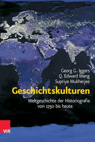 Geschichtskulturen: Weltgeschichte der Historiografie von 1750 bis heute von Vandenhoeck & Ruprecht